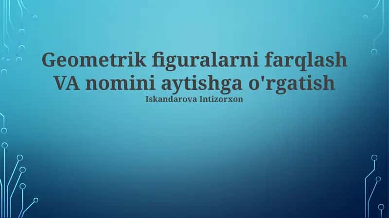 Geometrik figuralarni farqlash VA nomini aytishga o'rgatish 1