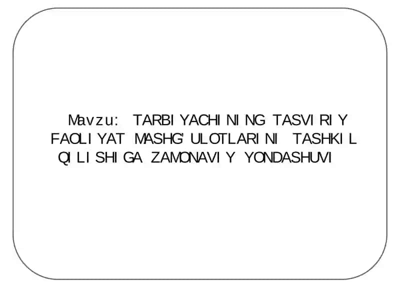 TARBIYACHINING TASVIRIY FAOLIYAT MASHG’ULOTLARINI TASHKIL QILISHIGA ZAMONAVIY YONDASHUVI