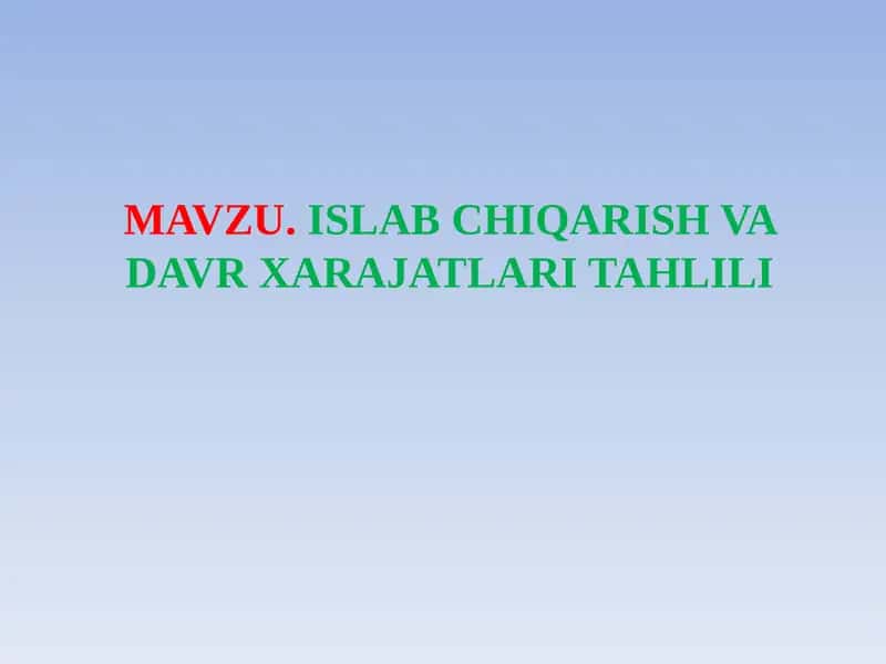 MAVZU.ISLAB CHIQARISH VA DAVR XARAJATLARI TAHLILI 1