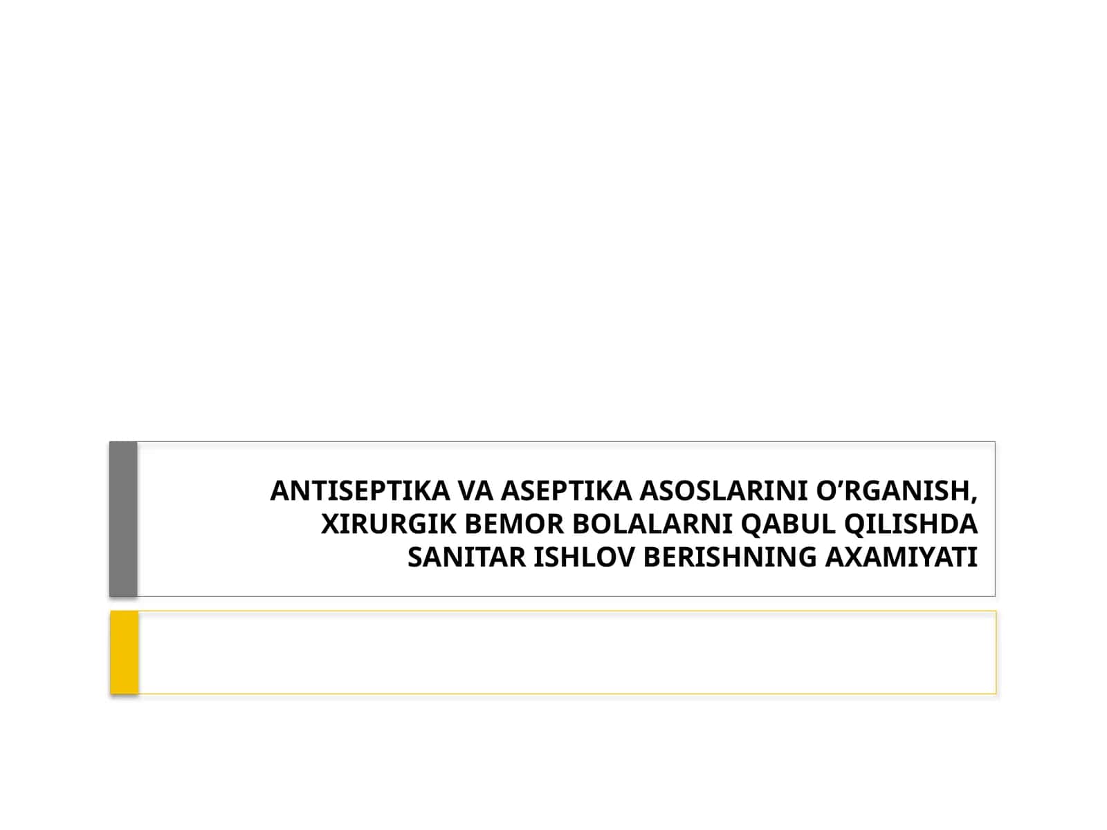 ANTISEPTIKA VA ASEPTIKA ASOSLARINIO’RGANISH,XIRURGIK BEMOR BOLALARNIQABUL QILISHDASANITAR ISHLOV BERISHNING AXAMIYATI 1