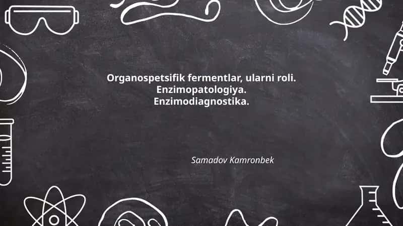 Organospetsifik fermentlar, ularni roli. Enzimopatologiya.Enzimodiagnostika 1