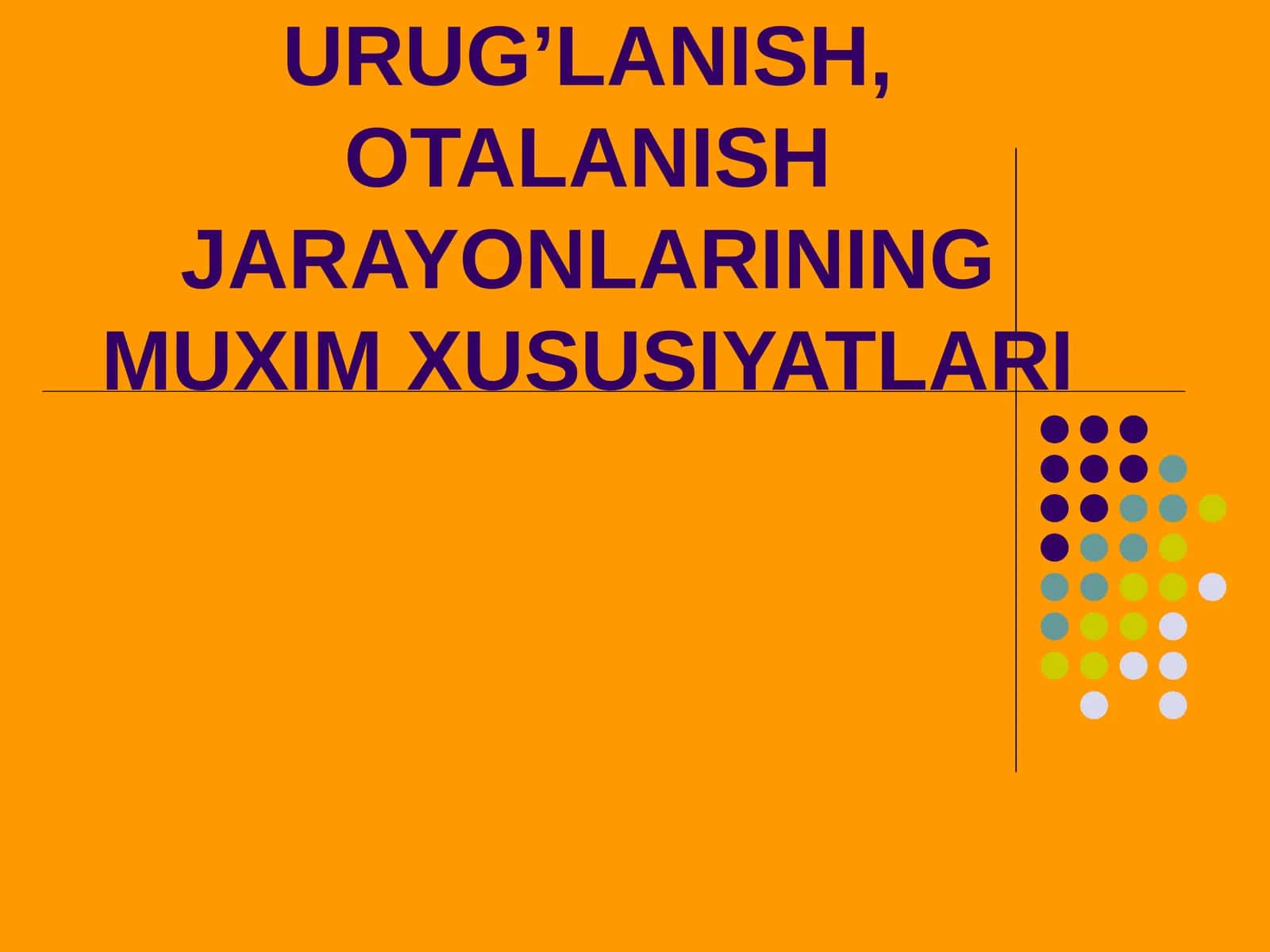 URUG’LANISH. URCHISH, URUG’LANISH, OTALANISH JARAYONLARINING MUXIM XUSUSIYATLARI 1