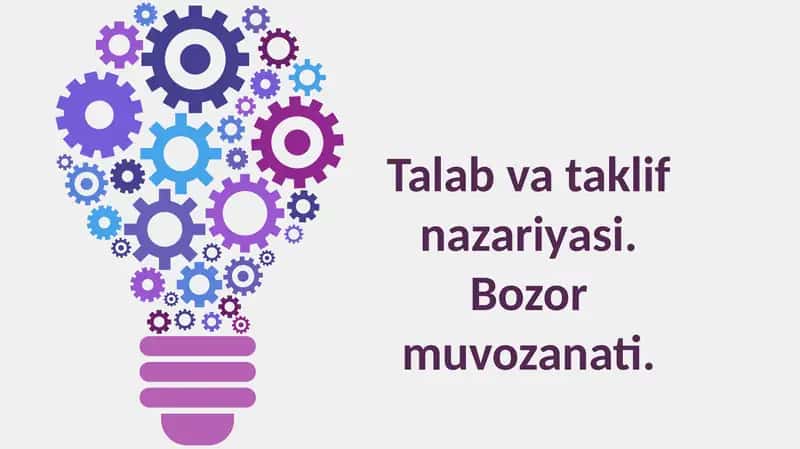 Talab va taklif nazariyasi. Bozor munosabatlari 1