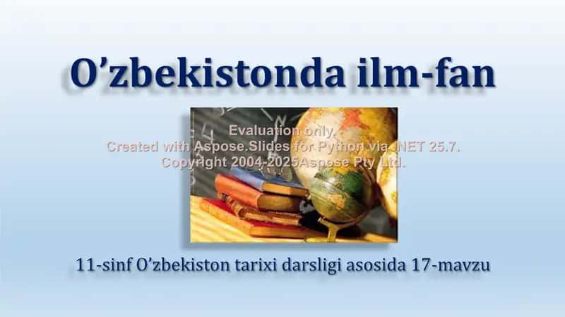 O’zbekistonda ilm-fan 11-sinf O’zbekiston tarixi darsligi asosida 17-mavzu 1