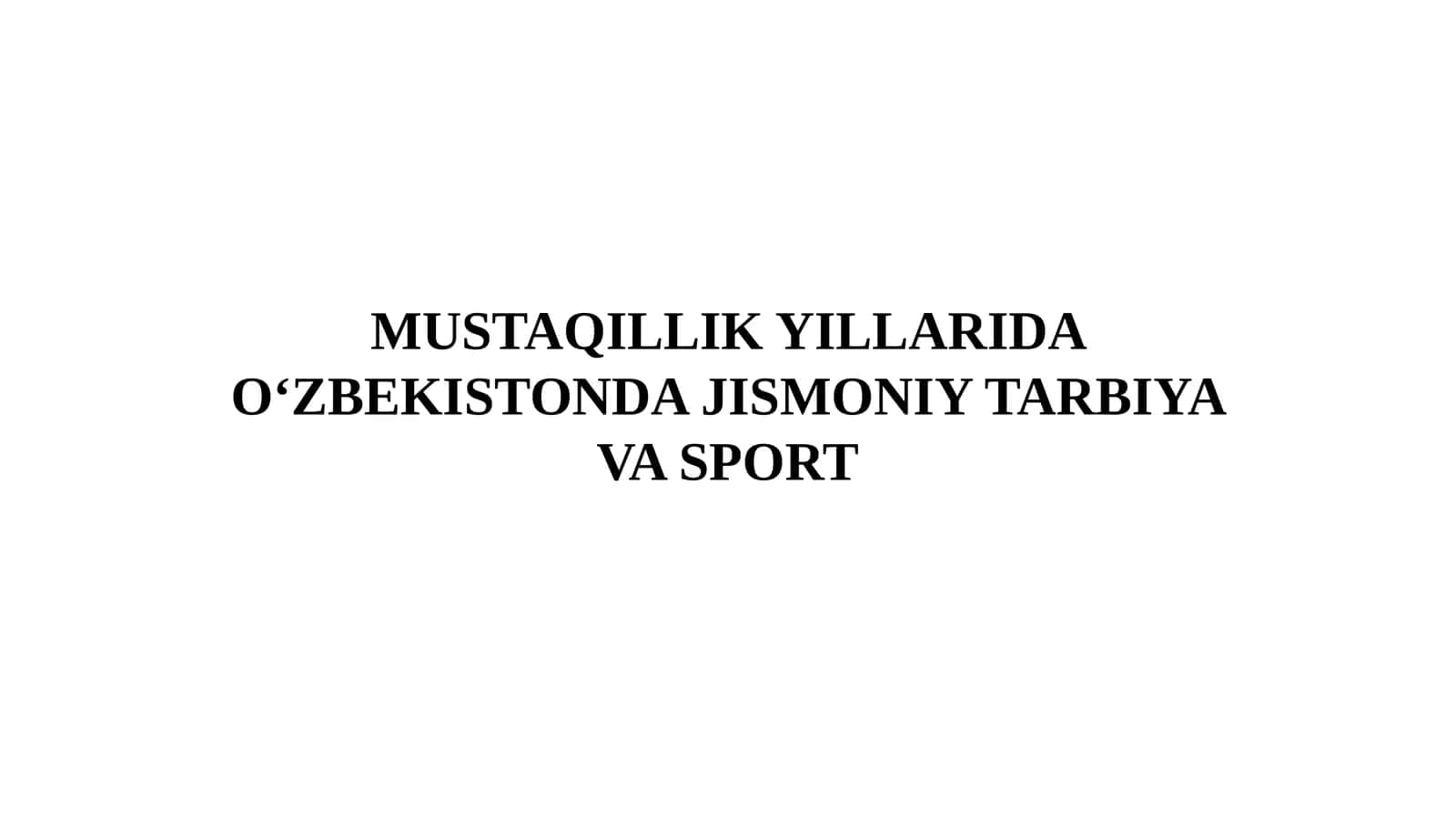MUSTAQILLIK YILLARIDA O‘ZBEKISTONDA JISMONIY TARBIYA VA SPORT 1