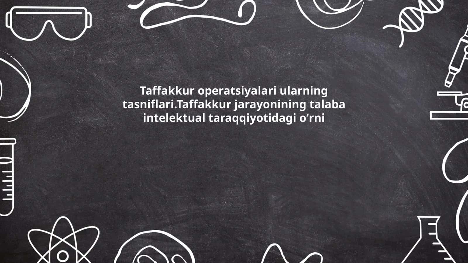 Tafakkur operatsiyalari ularning tasniflari.Taffakkur jarayonining talaba intelektual taraqqiyotidagi oʻrni 1