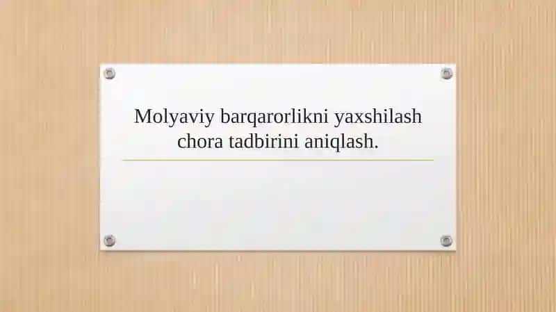 Molyaviy barqarorlikni yaxshilash chora tadbirini aniqlash.