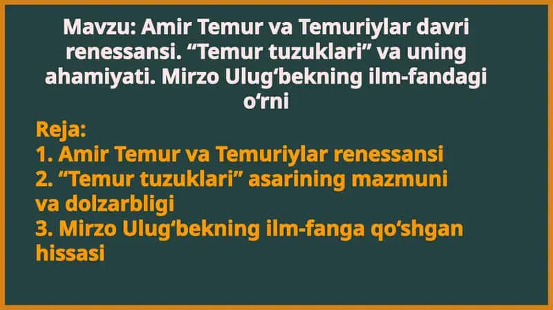 Amir Temur va Temuriylar davri renessansi. “Temur tuzuklari” va uning ahamiyati. Mirzo Ulug‘bekning ilm-fandagi o‘rni 1