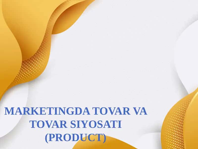 MARKETINGDA TOVAR VA TOVAR SIYOSATI (PRODUCT) 1