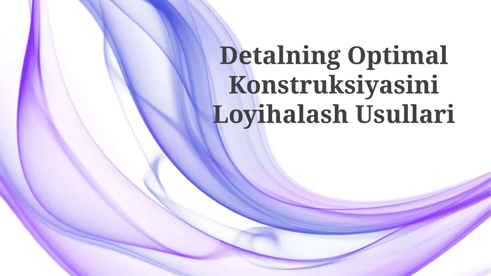 Detalning Optimal Konstruksiyasini Loyihalash Usullari 1