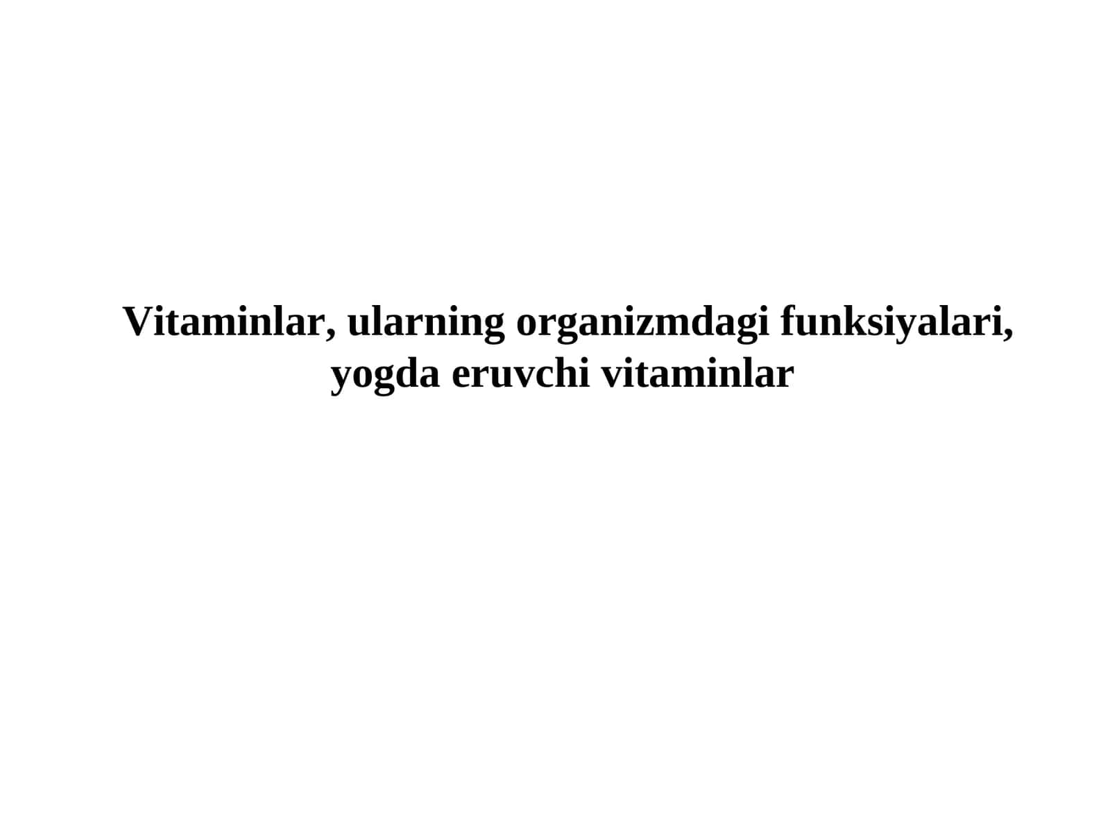 Vitaminlar, ularning organizmdagi funksiyalari,yogda eruvchi vitaminlar 1