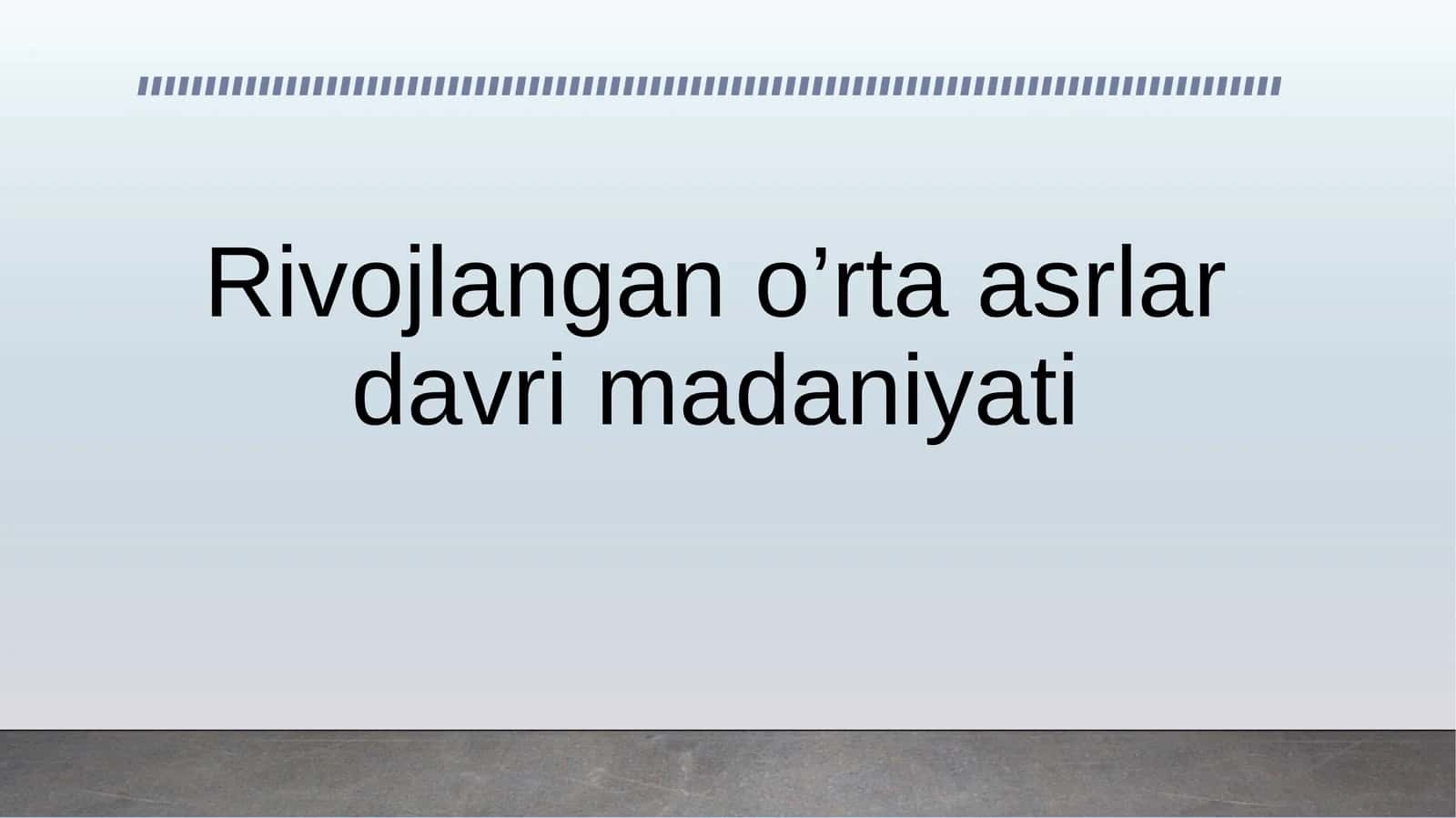 Rivojlangan o’rta asrlar davri madaniyati 1