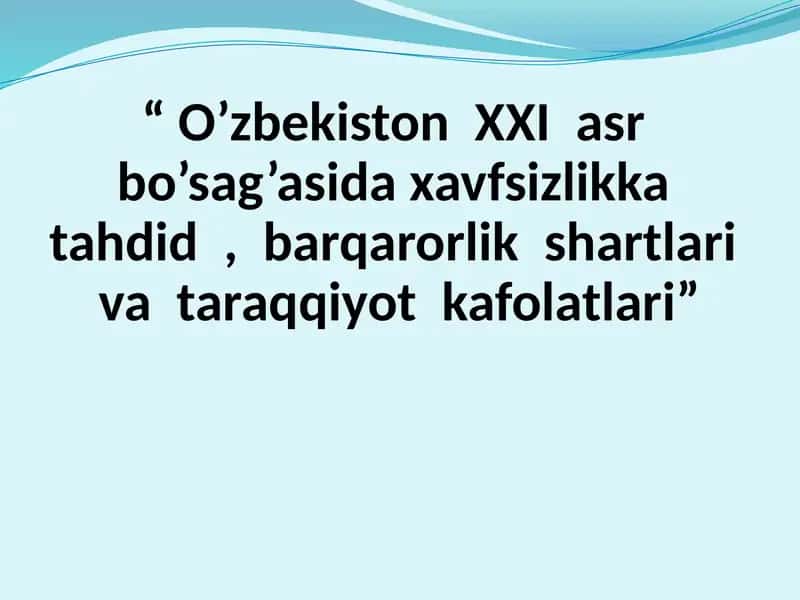 O’zbekiston  XXI  asr  bo’sag’asida xavfsizlikka  tahdid  ,  barqarorlik  shartlari  va  taraqqiyot  kafolatlari 1