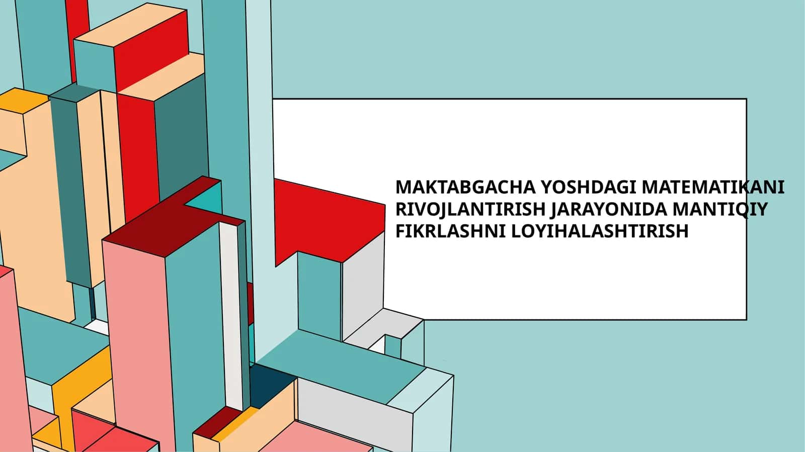 Maktabgachayoshdagimatematikanirivojlantirishjarayonidamantiqiyfikrlashniloyihalashtirish 1