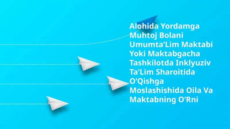 Alohida Yordamga Muhtoj Bolani UmumtaʼLim Maktabi Yoki Maktabgacha Tashkilotda Inklyuziv TaʼLim Sharoitida OʻQishga Moslashishida Oila Va Maktabning OʻRni 1