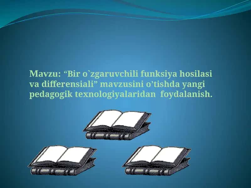 Oliy matematika fanining “Bir o`zgaruvchili funksiya hosilasi va differensiali” mavzusini o’tishda yangi pedagogik texnologiyalaridan foydalanish 1
