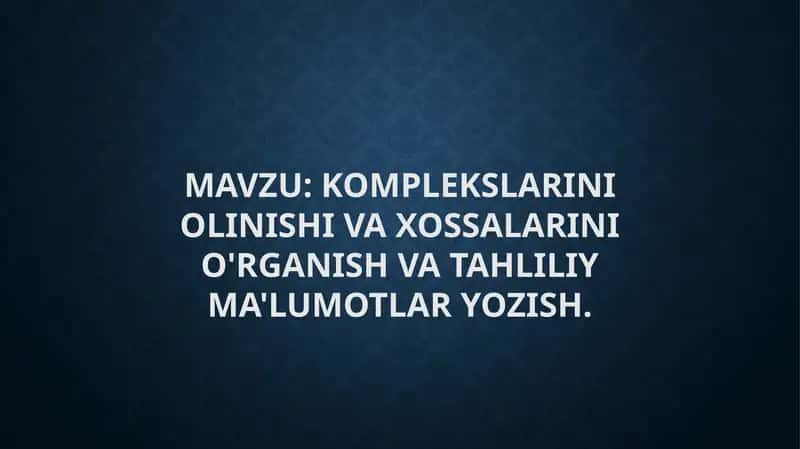 Komplekslarini Olinishi va Xossalarini O'rganish va Tahliliy Ma'lumotlar 1