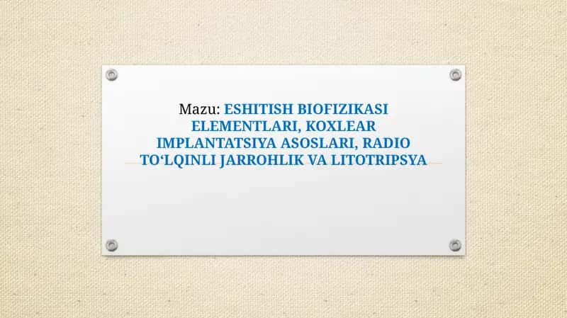 ESHITISH BIOFIZIKASI ELEMENTLARI, KOXLEAR IMPLANTATSIYA ASOSLARI, RADIO TO‘LQINLI JARROHLIK VA LITOTRIPSYA 1