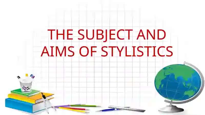 THE SUBJECT AND AIMS OF STYLISTICS