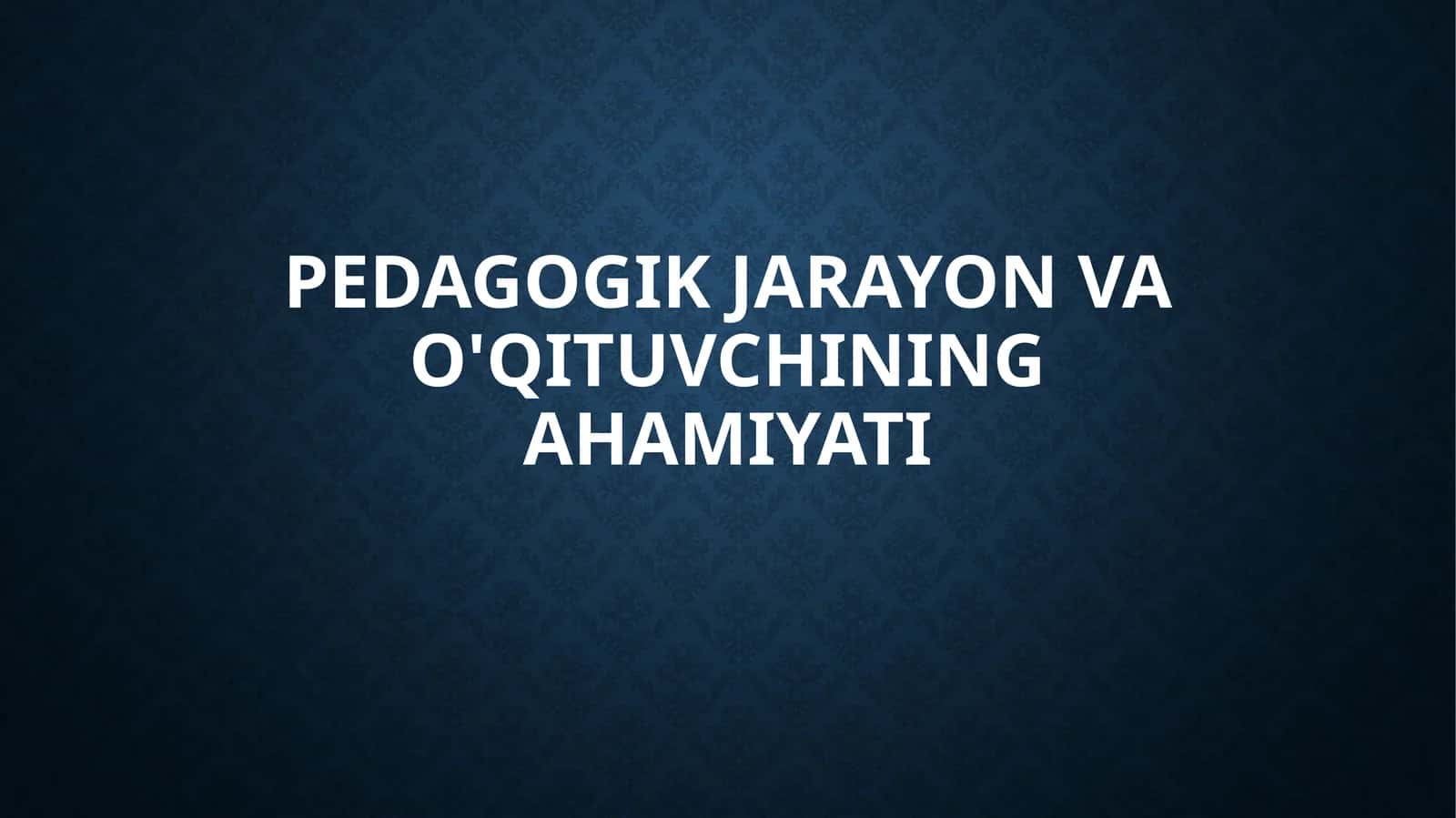 Pedagogik Jarayon va O'qituvchining Ahamiyati 1