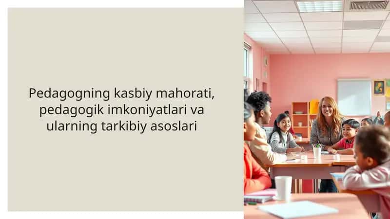 Pedagogning kasbiy mahorati, pedagogik imkoniyatlari va ularning tarkibiy asoslari 1