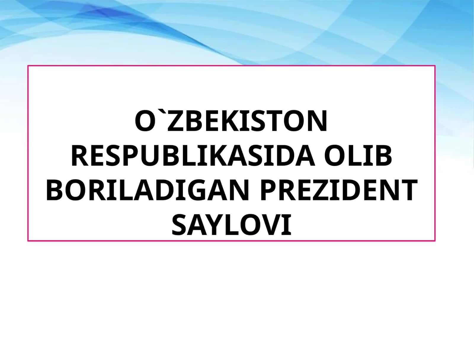 O`zbekiston Respublikasida OLIB BORILADIGAN Prezidentsaylovi 1