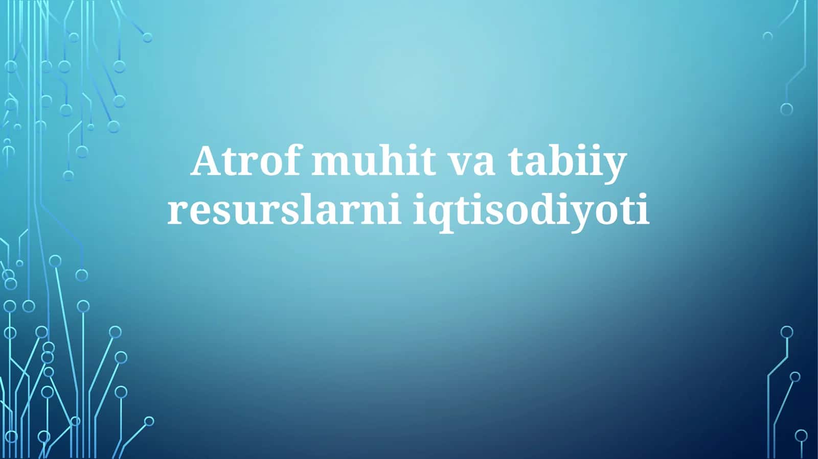 Atrof-muhit va tabiiy resurslar iqtisodiyoti 1