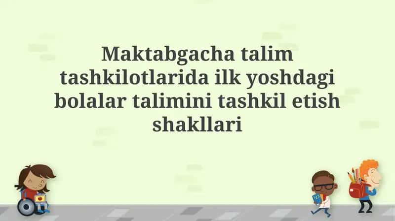 Maktabgacha ta'lim tashkilotlarida erta bolalik ta'limini tashkil etish shakllari 1