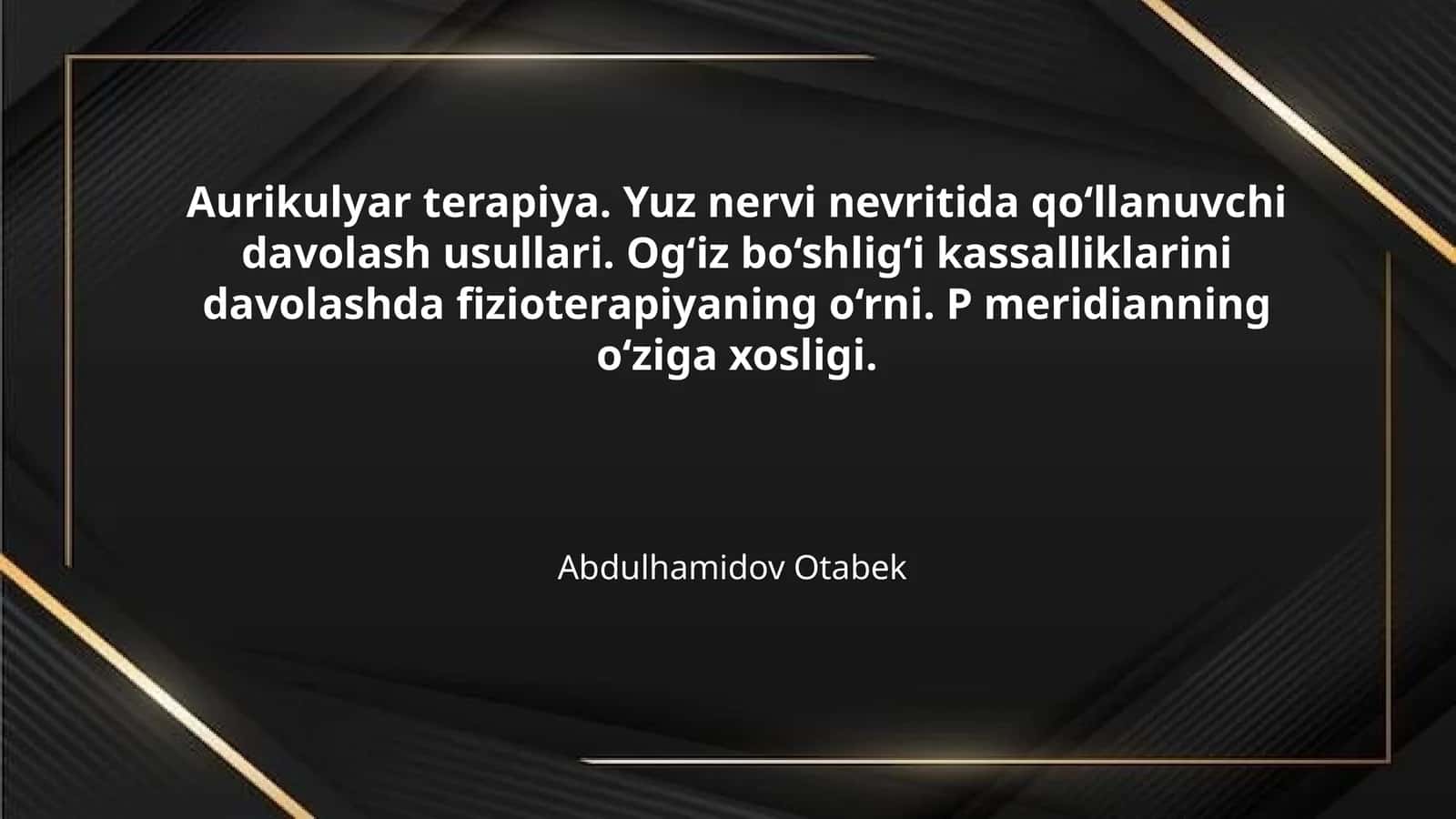Aurikulyar terapiya. Yuz nervi nevritida qo‘llanuvchi davolash usullari. Og‘iz bo‘shlig‘i kassalliklarini davolashda fizioterapiyaning o‘rni. P meridianning o‘ziga xosligi. 1