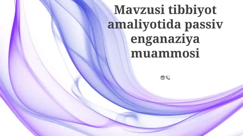 Tibbiyot amaliyotida passiv enganaziya muammosi 1