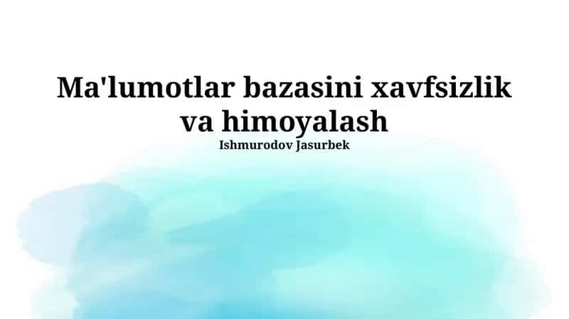 Ma'lumotlar bazasini xavfsizlik va himoyalash 1