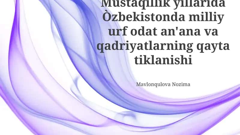 Ўзбекистон Мустақиллиги Йилларида Миллий Урф-Одатлар, Анъаналар ва Қадриятларнинг Тикланиши 1