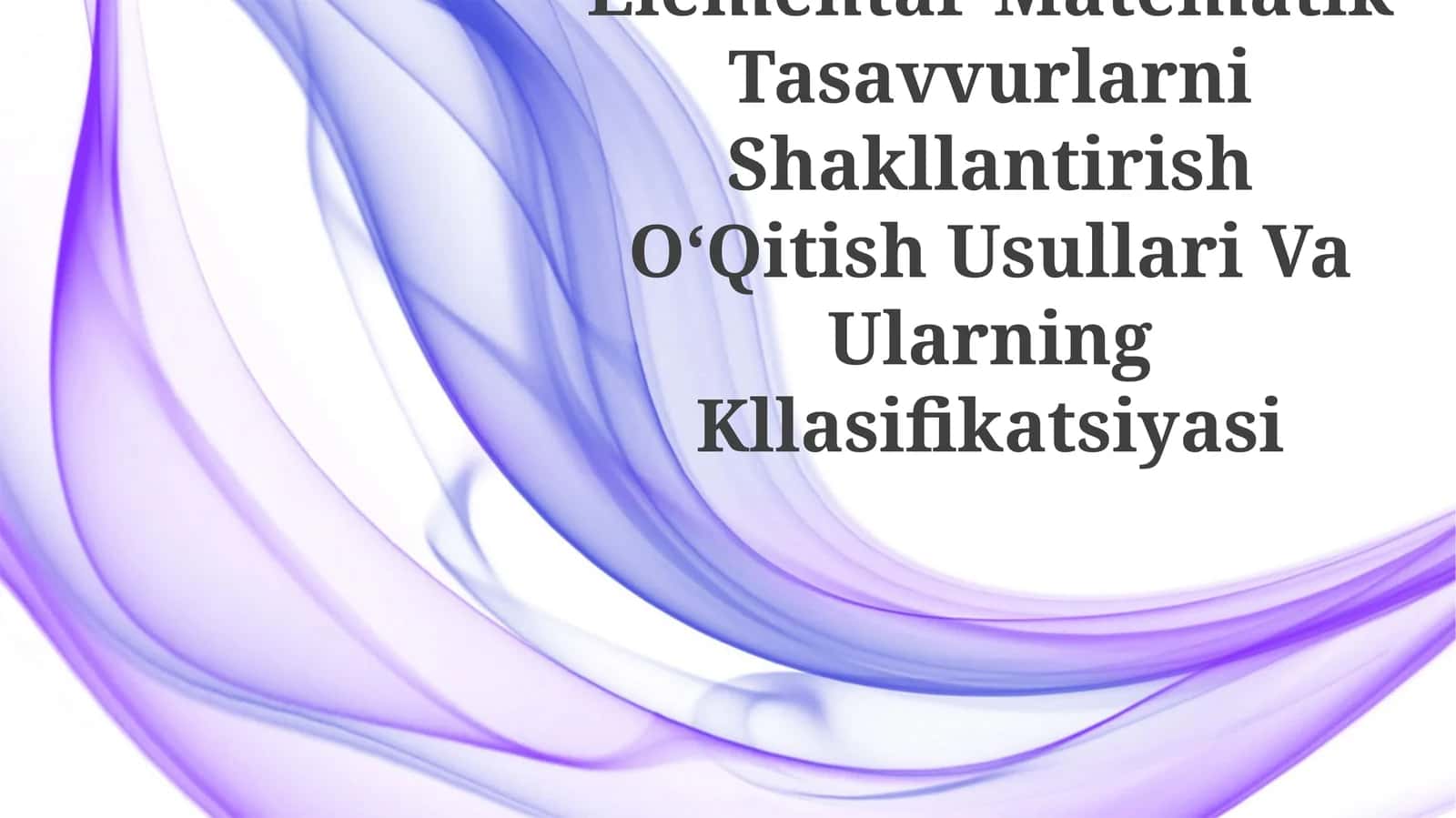 Elementar Matematik Tasavvurlarni Shakllantirish OʻQitish Usullari Va Ularning Kllasifikatsiyasi 1