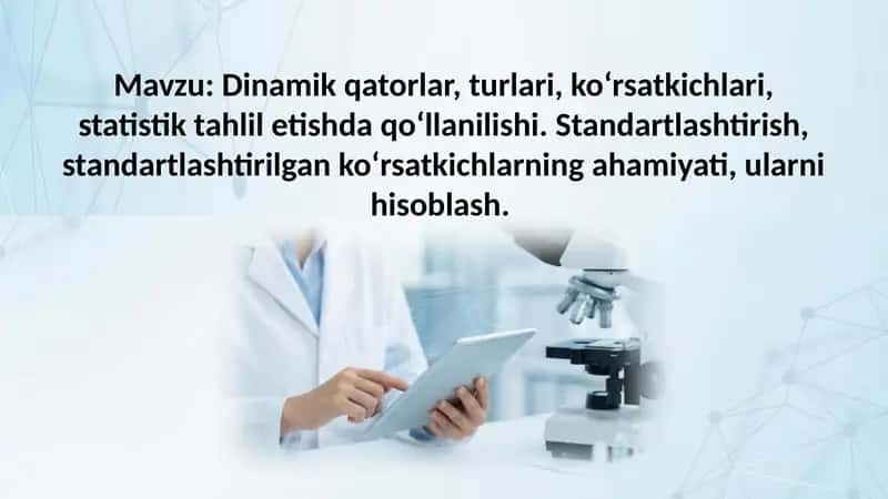 Dinamik qatorlar, turlari, ko‘rsatkichlari, statistik tahlil etishda qo‘llanilishi. Standartlashtiri 1
