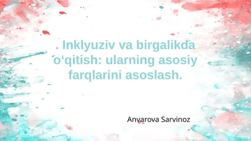 Inkulyuziv va birgalikda o'qitish. Ularning farqlari. 1