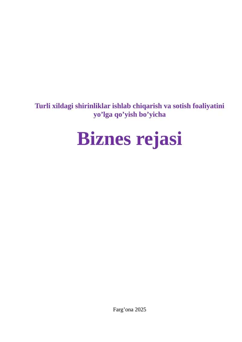 Turli xildagi shirinliklar ishlab chiqarish va sotish foaliyatini yo’lga qo’yish.Biznes reja 1