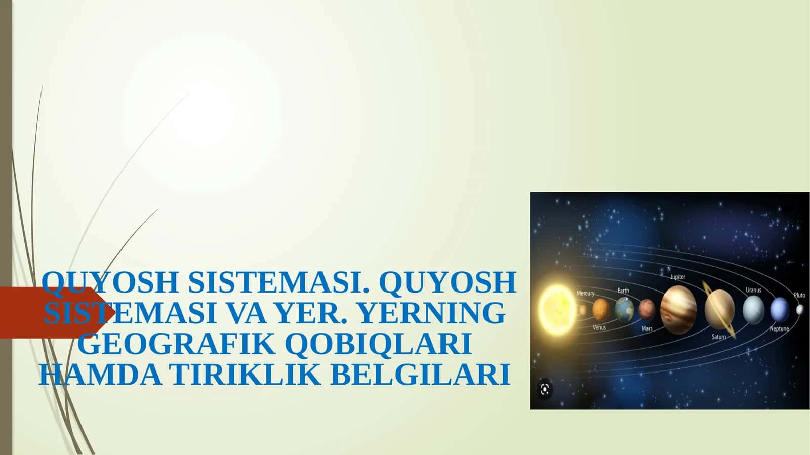 QUYOSH SISTEMASI. QUYOSH SISTEMASI VA YER,YERNING GEOGRAFIK QOBIQLARI HAMDA TIRIKLIK BELGILARI haqida slayd 1