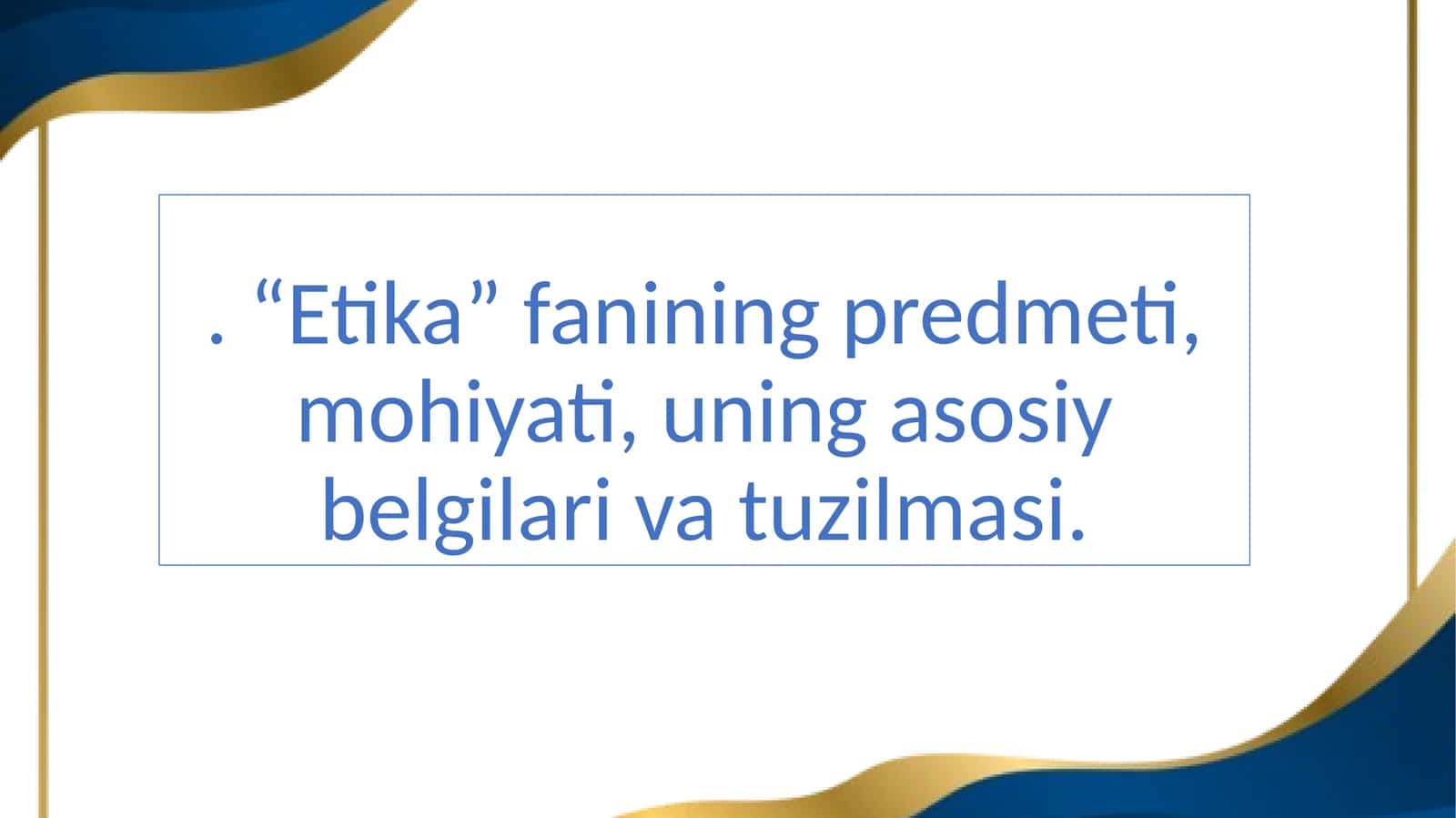 Etika fanining predmeti, mohiyati, uning asosiy belgilari va tuzilmasi 1