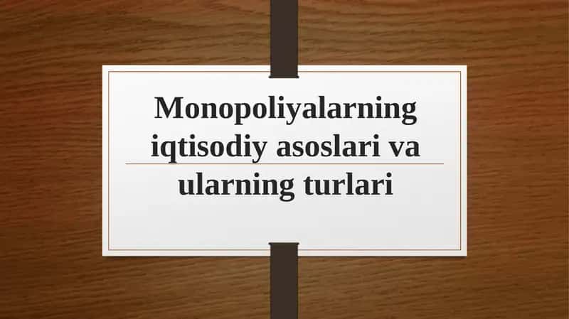 Monopoliyalarning iqtisodiyasoslari va ularning turlari 1