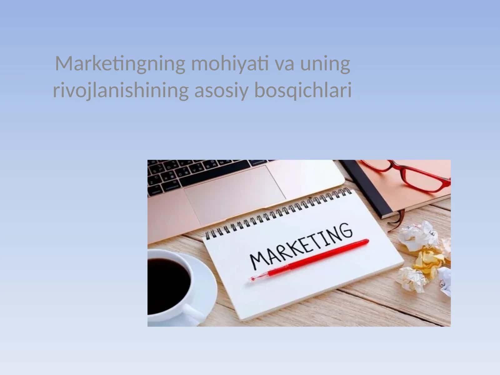 Marketingning mohiyati va uning rivojlanishining asosiy bosqichlari 1