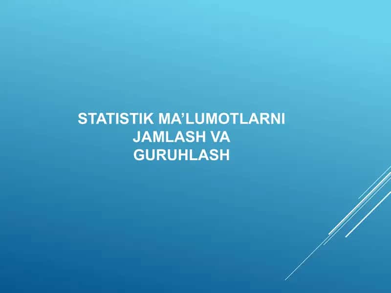 STATISTIK MA’LUMOTLARNI JAMLASH VA GURUHLASH  статистик жамлаш ва гурухлаш 1