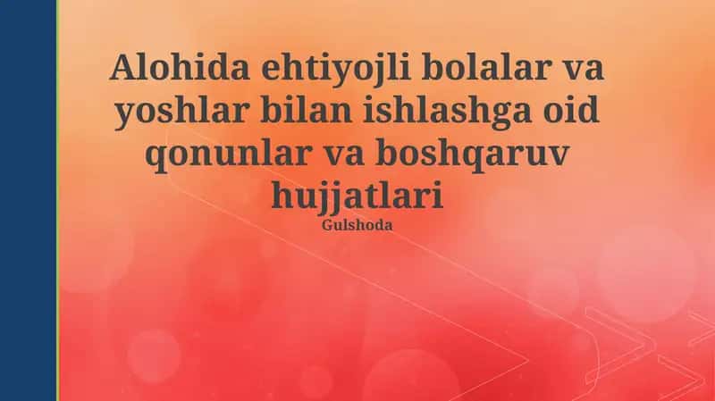 Maxsus ehtiyojli bolalar va yoshlar bilan ishlashga oid qonunlar va boshqaruv hujjatlari 1