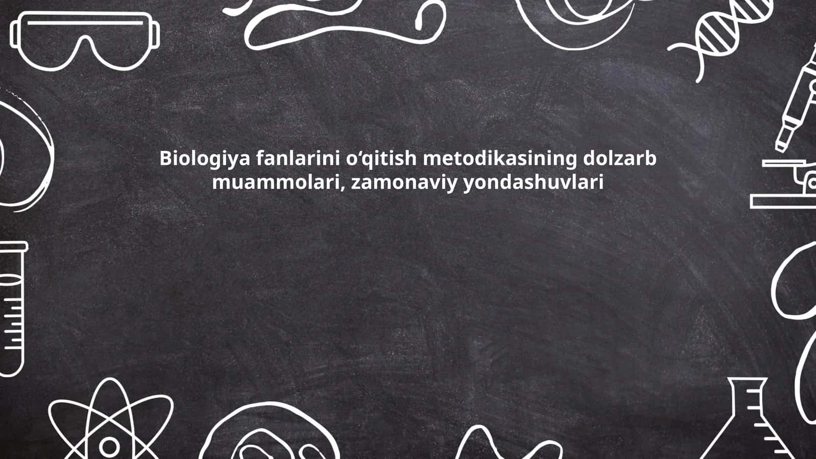 Biologiya fanlarini o‘qitish metodikasi 1