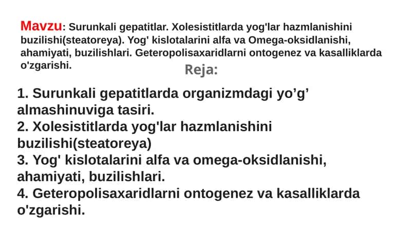 Surunkali gepatitlar. Xolesistitlarda yog'lar hazmlanishini buzilishi(steatoreya). Yog' kislotalarini alfa va Omega-oksidlanishi, ahamiyati, buzilishlari. Geteropolisaxaridlarni ontogenez va kasalliklarda o'zgarishi. 1
