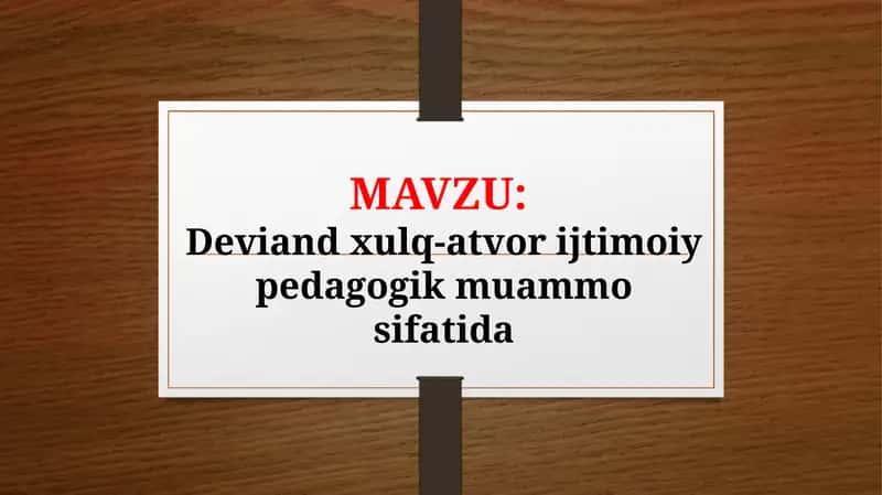 Deviand xulq-atvor ijtimoiy pedagogik muammo sifatida (TAQDIMOT) 1