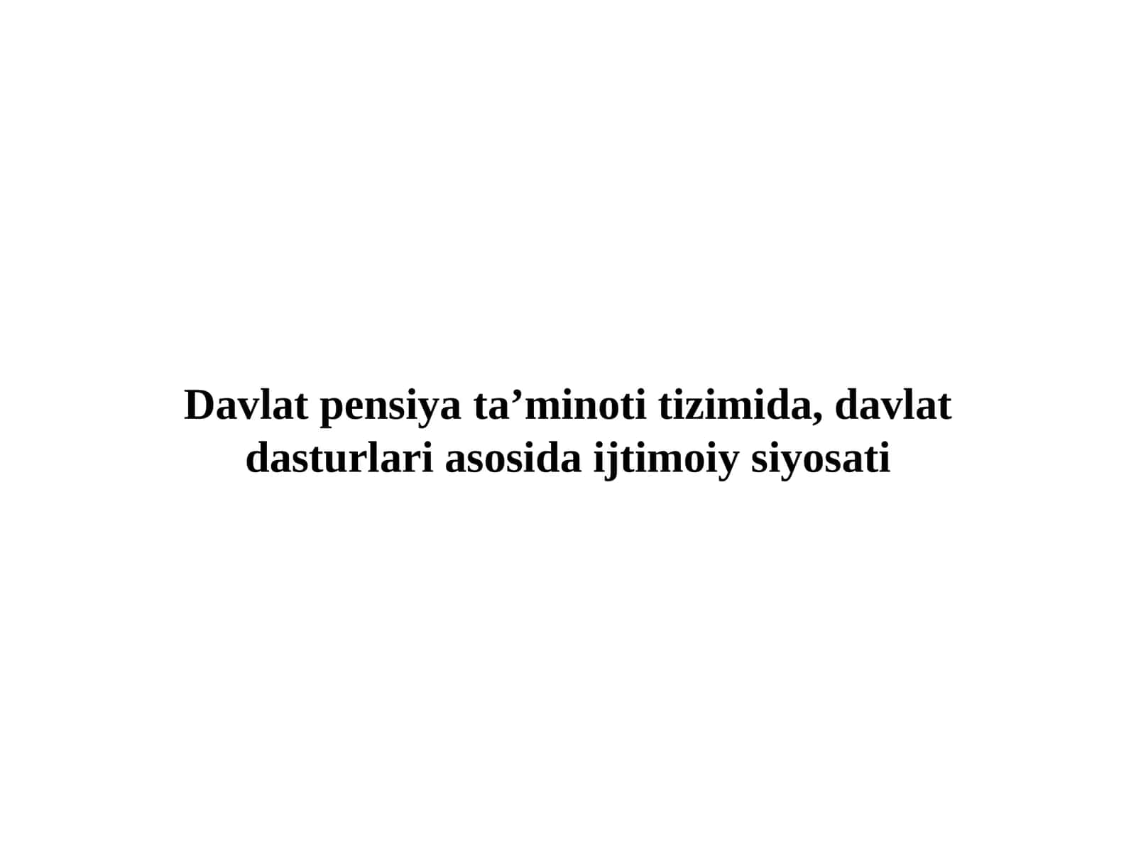 Davlat pensiya ta’minoti tizimida, davlat dasturlari asosida ijtimoiy siyosati 1