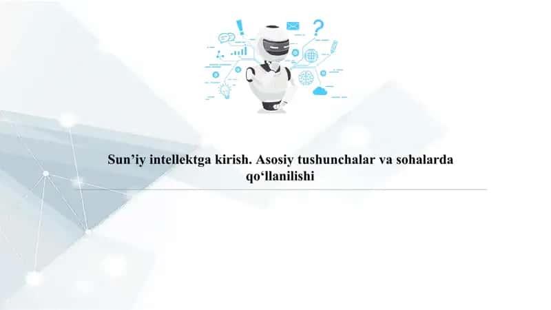 Sun’iy Intellektga Kirish  Asosiy tushunchalar va sohalarda qo‘llanilish 1