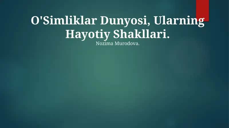 O'Simliklar Dunyosi, Ularning Hayotiy Shakllari 1
