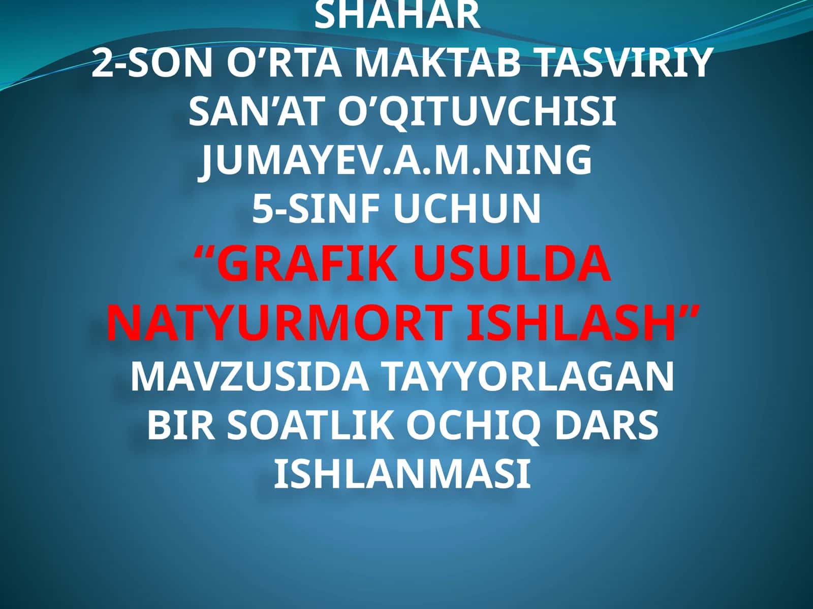 5-sinf Tasviriy san'at fanidan Grafik usulda natyurmort ishlash mavzusida ochiq dars ishlanma 1