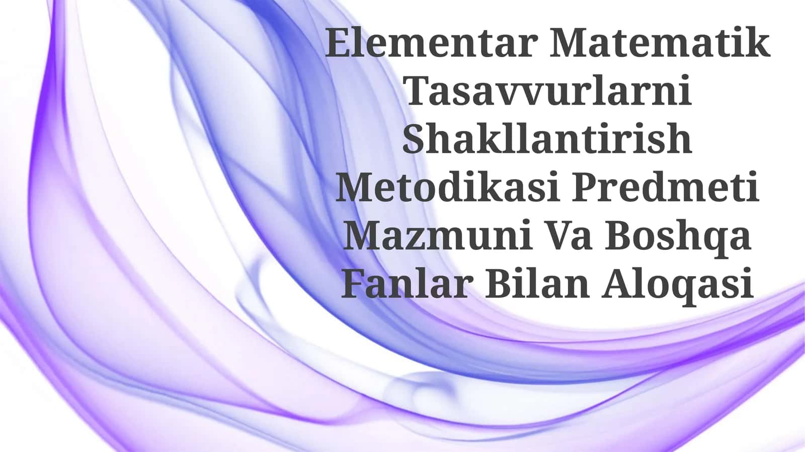 Elementar Matematik Tasavvurlarni Shakllantirish Metodikasi Predmeti Mazmuni Va Boshqa FanlarBilanAloqasi 1